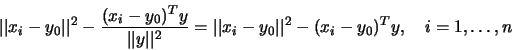 \begin{displaymath}\vert\vert x_i-y_0\vert\vert^2-{(x_i-y_0)^Ty\over \vert\vert ...
...vert x_i-y_0\vert\vert^2-(x_i-y_0)^Ty,
\quad i = 1, \ldots , n\end{displaymath}