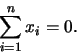 \begin{displaymath}
\sum_{i=1}^n x_i=0.
\end{displaymath}