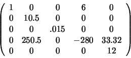 \begin{displaymath}
\left(
\begin{array}{ccccc}
1 & 0 & 0 & 6 & 0 \\
0 &...
...0 & 33.32 \\
0 & 0 & 0 & 0 & 12 \\
\end{array}
\right)
\end{displaymath}